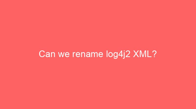 can we rename log4j2 xml 19119