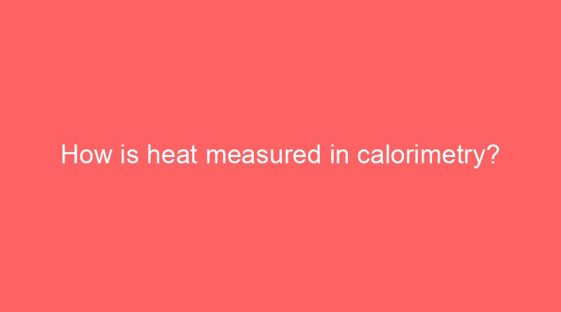 how is heat measured in calorimetry 25591