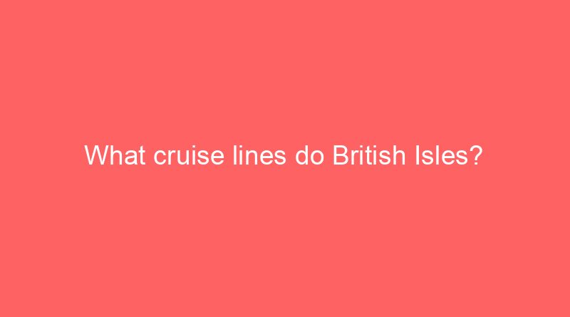 what cruise lines do british isles 18830