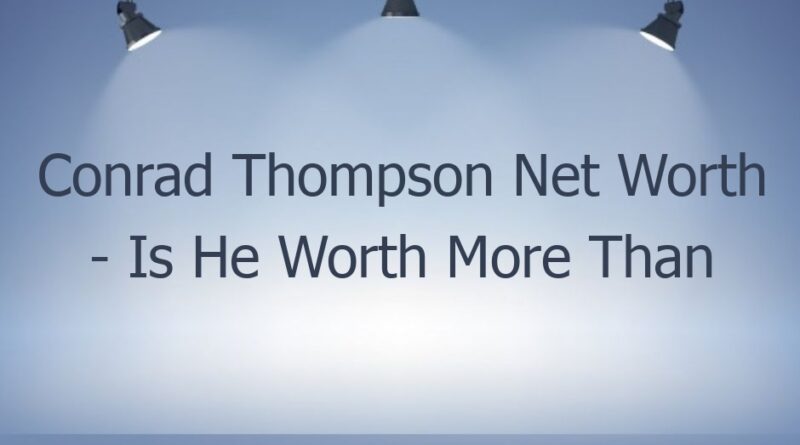 conrad thompson net worth is he worth more than chucky thompson 44929