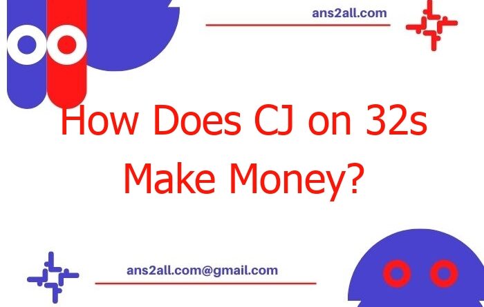 how does cj on 32s make money 51231
