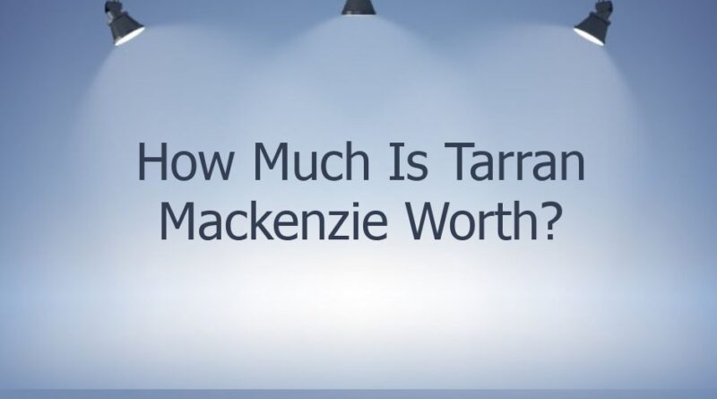 how much is tarran mackenzie worth 47579