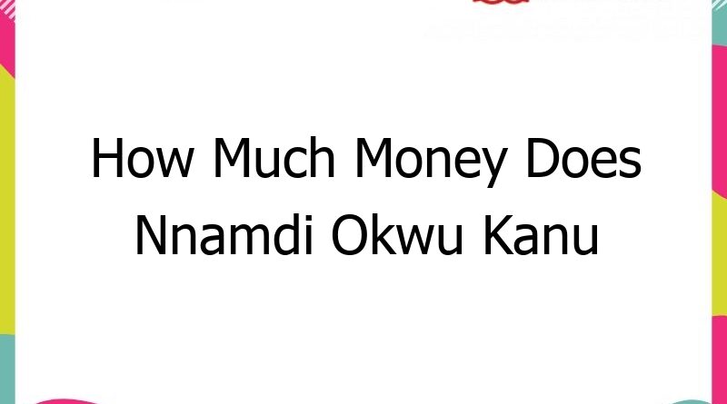 how much money does nnamdi okwu kanu have 56503