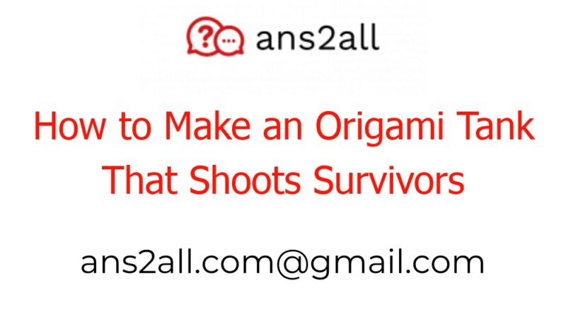 how to make an origami tank that shoots survivors 48928