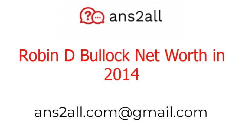robin d bullock net worth in 2014 49298
