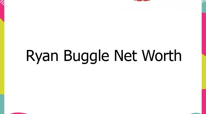 ryan buggle net worth 56382