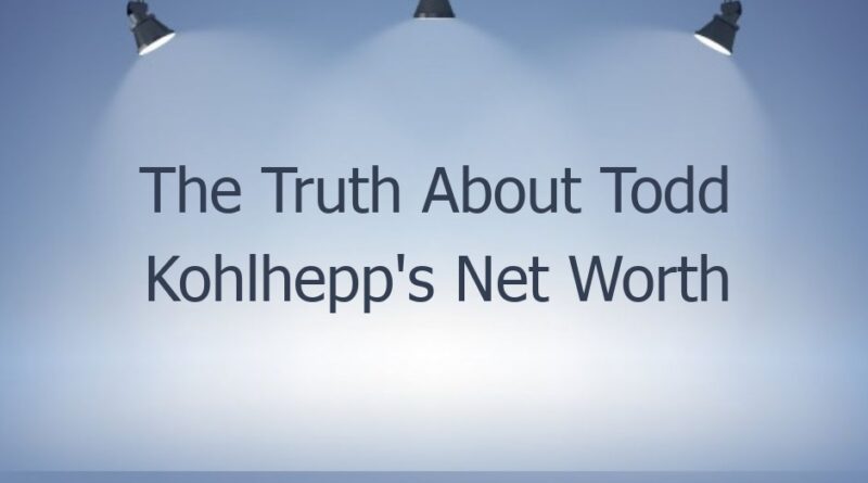 the truth about todd kohlhepps net worth 47107