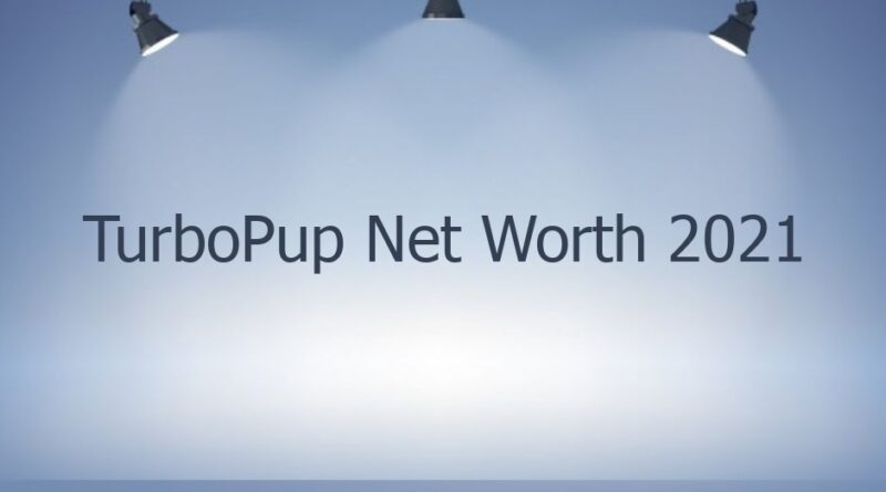 turbopup net worth 2021 46781