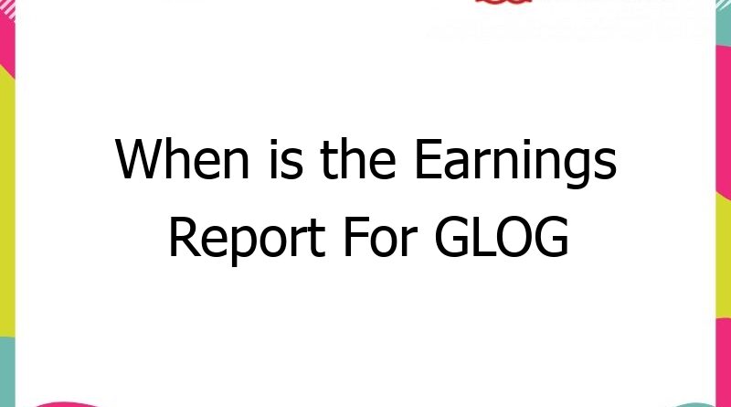 when is the earnings report for glog due 55551