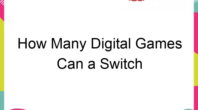 how many digital games can a switch hold 61203