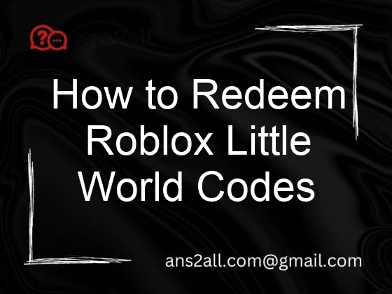 how to redeem roblox little world codes 70161