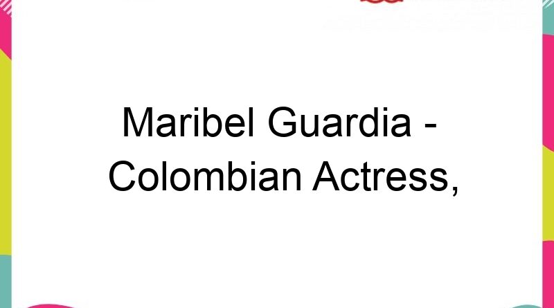 maribel guardia colombian actress model singer and tv host 63926