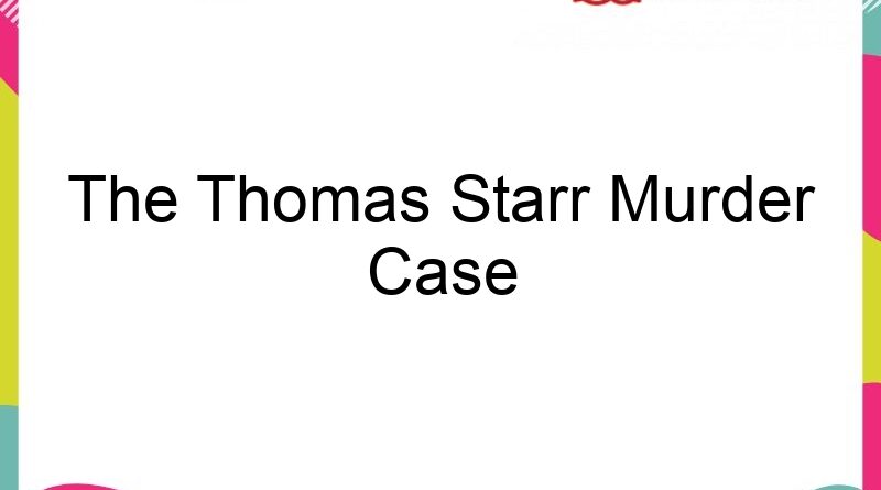 the thomas starr murder case 62643