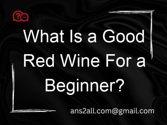 what is a good red wine for a beginner 69505