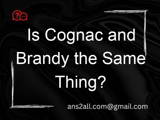 is cognac and brandy the same thing 75460