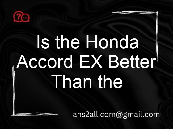 is the honda accord ex better than the lx 80092