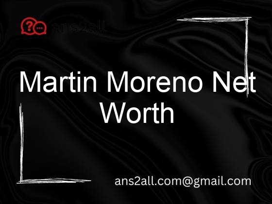 martin moreno net worth 3 88538