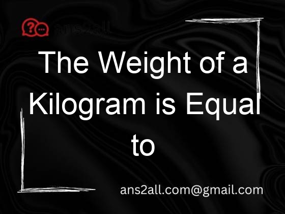the weight of a kilogram is equal to 186 libras a kilo 83515 1