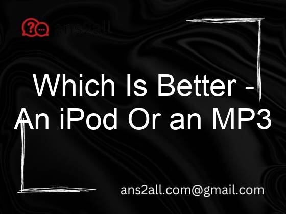 which is better an ipod or an mp3 player 80240