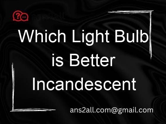 which light bulb is better incandescent or fluorescent 80196