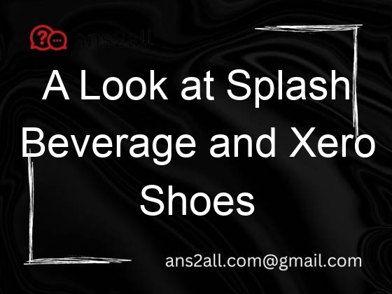 a look at splash beverage and xero shoes 104947