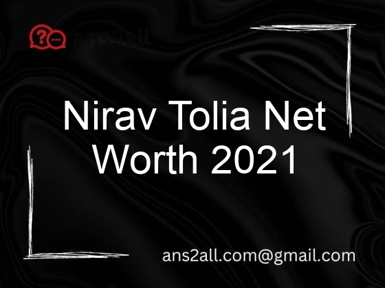 nirav tolia net worth 2021 104707