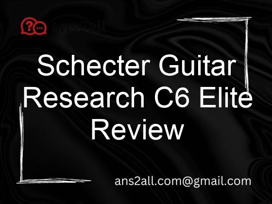schecter guitar research c6 elite review 91796