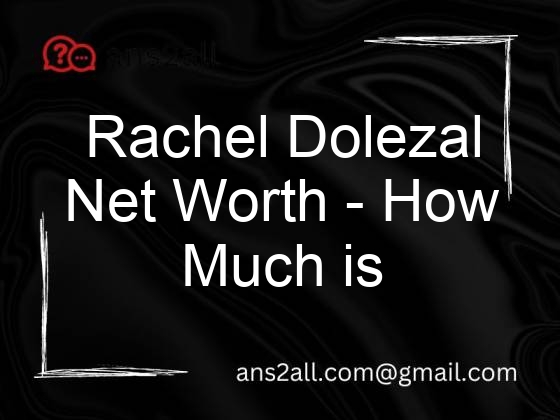 rachel dolezal net worth how much is rachel dolezal worth in 2019 107171