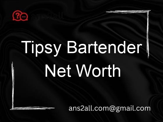 tipsy bartender net worth 107577