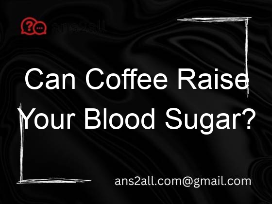 can coffee raise your blood sugar 113690