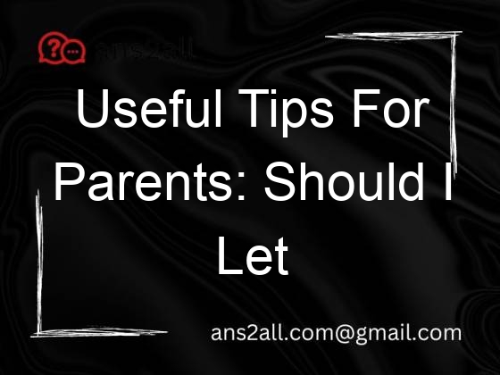 useful tips for parents should i let my 17 year old drink alcohol 109498