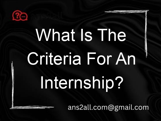 what is the criteria for an internship 111070