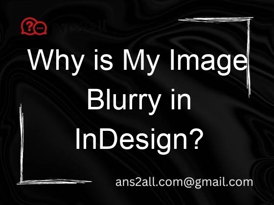 why is my image blurry in indesign 114550