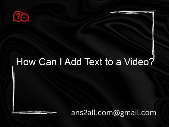 how can i add text to a video 118168