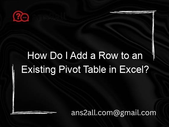 how do i add a row to an existing pivot table in excel 116818