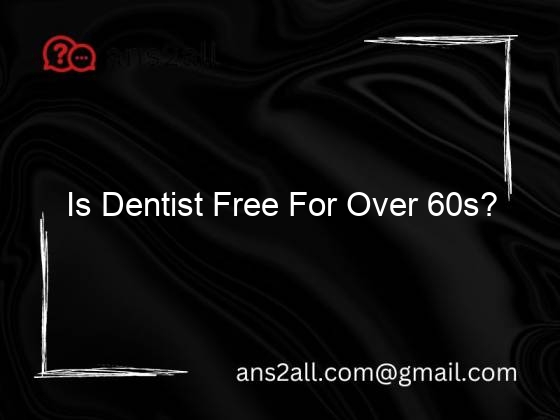 is dentist free for over 60s 134520