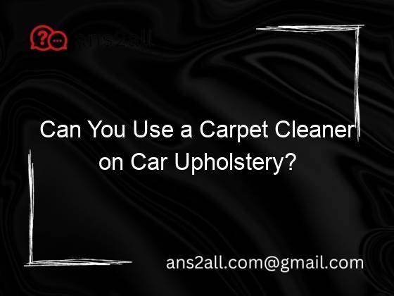 Can You Use a Carpet Cleaner on Car Upholstery?