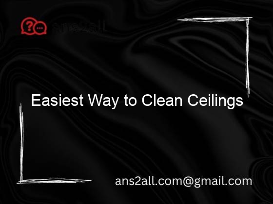 Easiest Way to Clean Ceilings