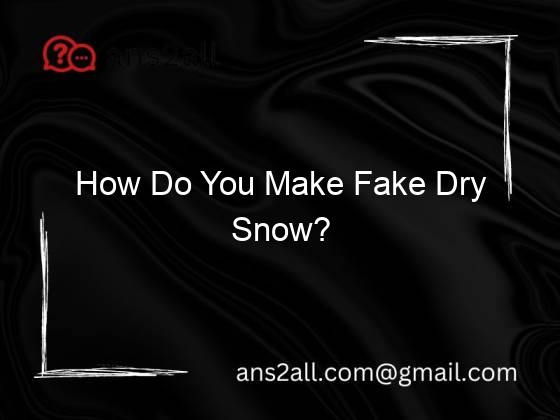 How Do You Make Fake Dry Snow?