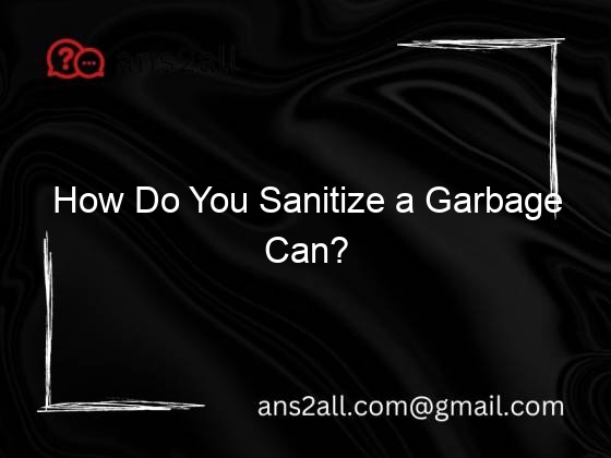 How Do You Sanitize a Garbage Can?