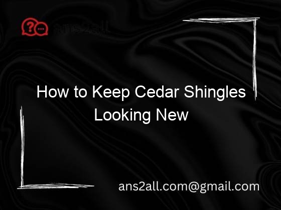How to Keep Cedar Shingles Looking New
