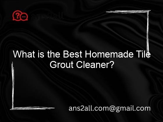 What is the Best Homemade Tile Grout Cleaner?